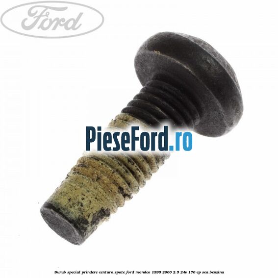 Surub special prindere centura spate Ford Mondeo 1996-2000 2.5 24V 170 cp Surub special prindere centura spate Ford Mondeo 1996-2000 2.5 24V 170 cp SEA benzina