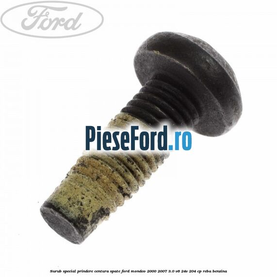 Surub special prindere centura spate Ford Mondeo 2000-2007 3.0 V6 24V 204 cp REBA benzina
