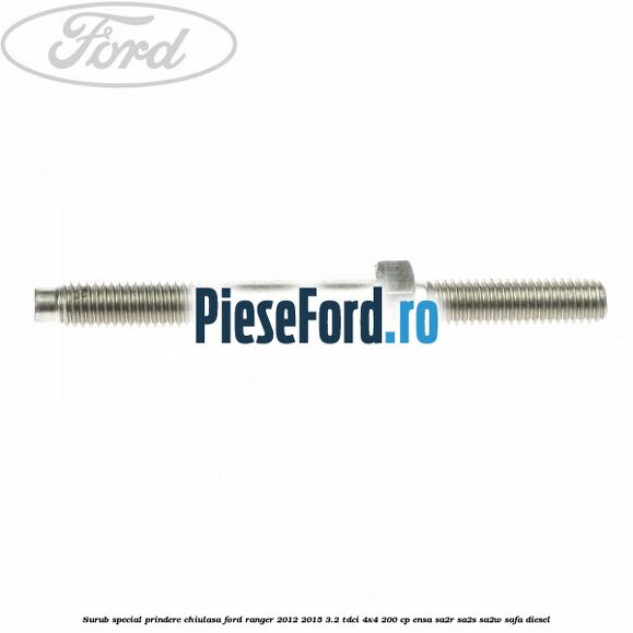 Surub special prindere chiulasa Ford Ranger 2012-2015 3.2 TDCi 4x4 200 cp ENSA, SA2R, SA2S, SA2W, SAFA diesel
