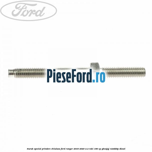 Surub special prindere chiulasa Ford Ranger 2016-2020 2.2 TDCi 160 cp GBVAJQJ, T22DD0P diesel
