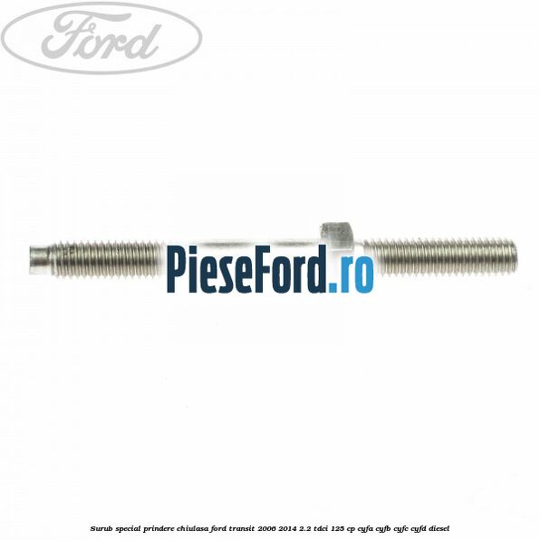Surub special prindere chiulasa Ford Transit 2006-2014 2.2 TDCi 125 cp CYFA, CYFB, CYFC, CYFD diesel