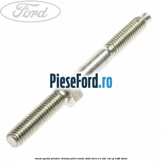 Surub special prindere chiulasa Ford Transit 2006-2014 2.4 TDCi 140 cp H9FB diesel
