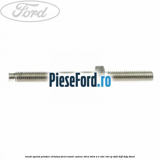 Surub special prindere chiulasa Ford Transit Custom 2014-2018 2.2 TDCi 100 cp DRF4, DRFF, DRFG diesel