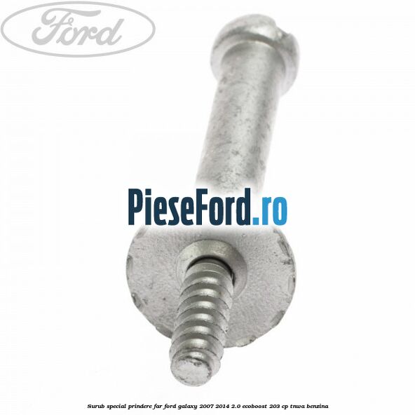 Surub special prindere far Ford Galaxy 2007-2014 2.0 EcoBoost 203 cp Surub special prindere far Ford Galaxy 2007-2014 2.0 EcoBoost 203 cp TNWA benzina