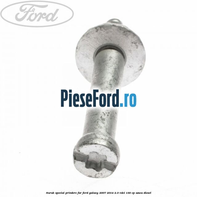 Surub special prindere far Ford Galaxy 2007-2014 2.0 TDCi 130 cp AZWA diesel