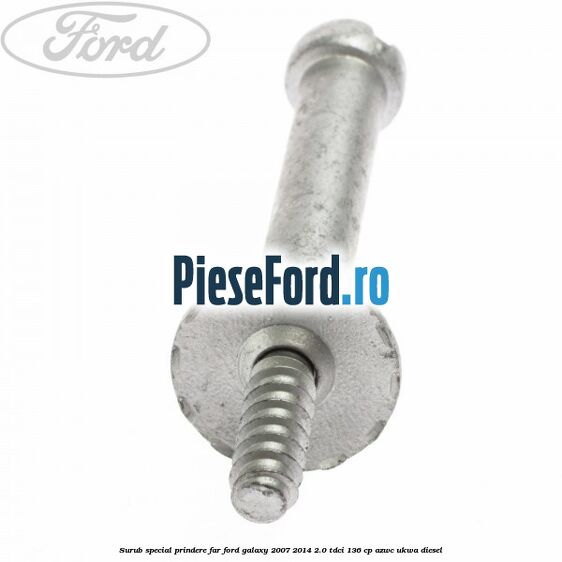 Surub special prindere far Ford Galaxy 2007-2014 2.0 TDCi 136 cp AZWC, UKWA diesel