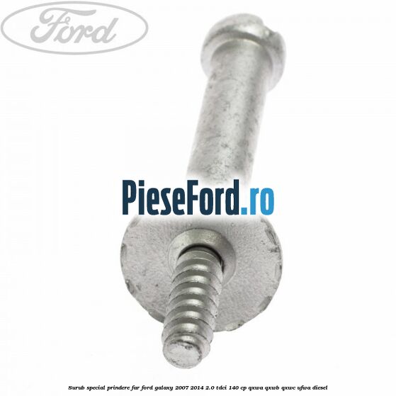 Surub special prindere far Ford Galaxy 2007-2014 2.0 TDCi 140 cp QXWA, QXWB, QXWC, UFWA diesel