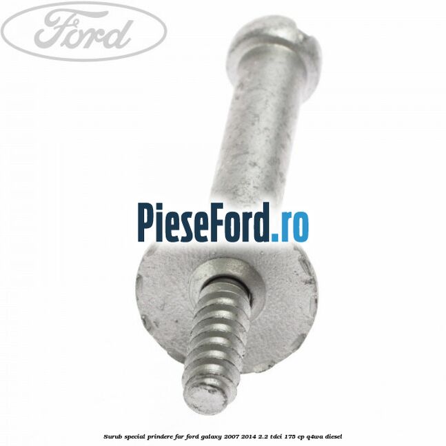 Surub special prindere far Ford Galaxy 2007-2014 2.2 TDCi 175 cp Q4WA diesel
