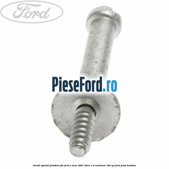Surub special prindere far Ford S-Max 2007-2014 1.6 EcoBoost 160 cp JTWA, JTWB benzina