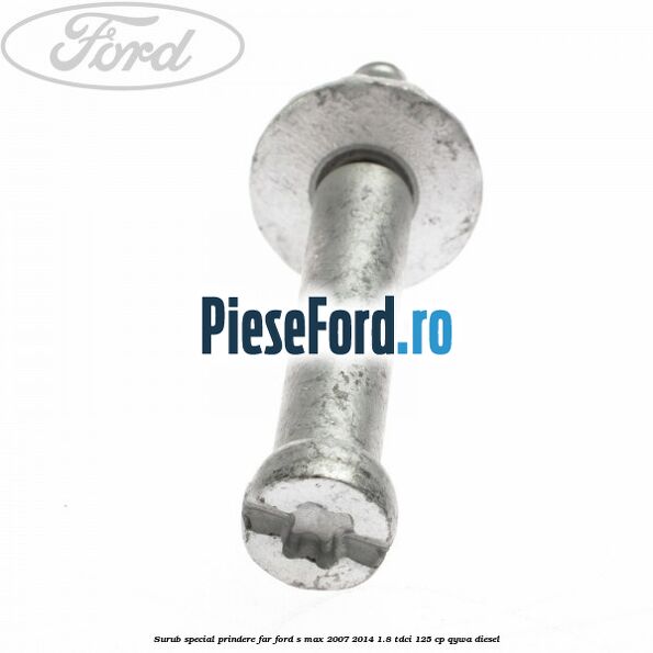 Surub special prindere far Ford S-Max 2007-2014 1.8 TDCi 125 cp Surub special prindere far Ford S-Max 2007-2014 1.8 TDCi 125 cp QYWA diesel