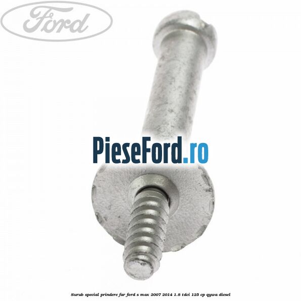 Surub special prindere far Ford S-Max 2007-2014 1.8 TDCi 125 cp Surub special prindere far Ford S-Max 2007-2014 1.8 TDCi 125 cp QYWA diesel