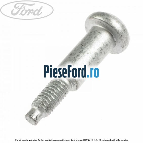 Surub special prindere furtun admisie carcasa filtru aer Ford C-Max 2007-2011 1.6 116 cp HXDA, HXDB, SIDA benzina