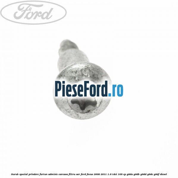 Surub special prindere furtun admisie carcasa filtru aer Ford Focus 2008-2011 1.6 TDCi 109 cp G8DA, G8DB, G8DD, G8DE, G8DF diesel