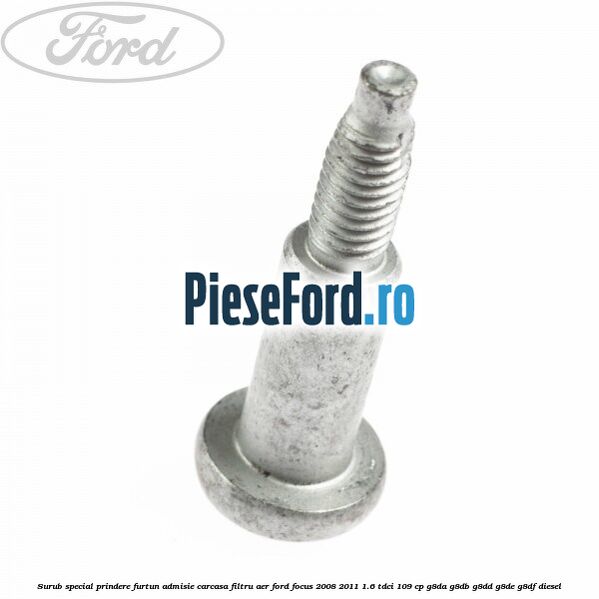 Surub special prindere furtun admisie carcasa filtru aer Ford Focus 2008-2011 1.6 TDCi 109 cp G8DA, G8DB, G8DD, G8DE, G8DF diesel