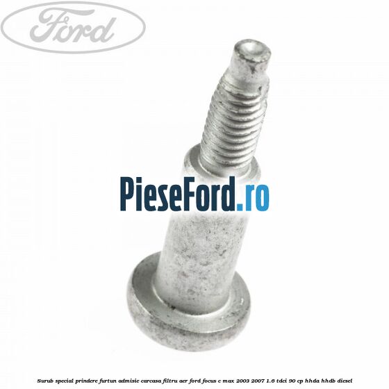 Surub special prindere furtun admisie carcasa filtru aer Ford Focus C-Max 2003-2007 1.6 TDCi 90 cp HHDA, HHDB diesel