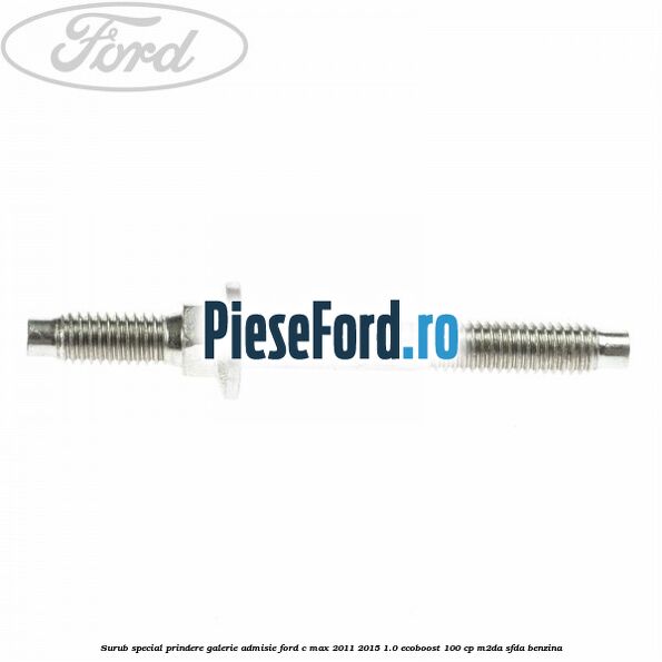 Surub special prindere galerie admisie Ford C-Max 2011-2015 1.0 EcoBoost 100 cp M2DA, SFDA benzina