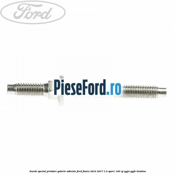 Surub special prindere galerie admisie Ford Fiesta 2013-2017 1.0 Sport 140 cp YYJA, YYJB benzina