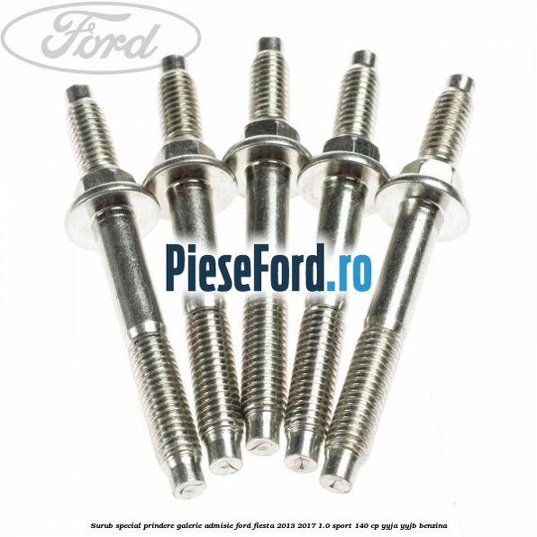 Surub special prindere galerie admisie Ford Fiesta 2013-2017 1.0 Sport 140 cp YYJA, YYJB benzina