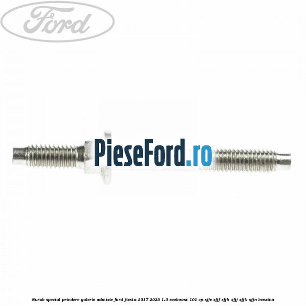 Surub special prindere galerie admisie Ford Fiesta 2017-2023 1.0 EcoBoost 101 cp SFJE, SFJF, SFJH, SFJJ, SFJK, SFJN benzina