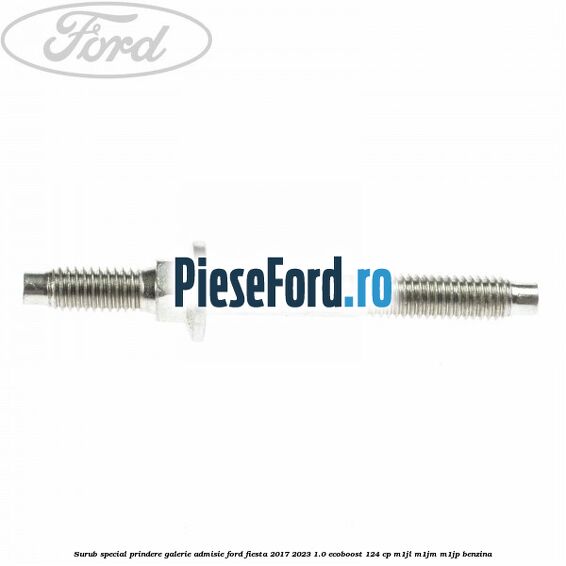 Surub special prindere galerie admisie Ford Fiesta 2017-2023 1.0 EcoBoost 124 cp M1JL, M1JM, M1JP benzina