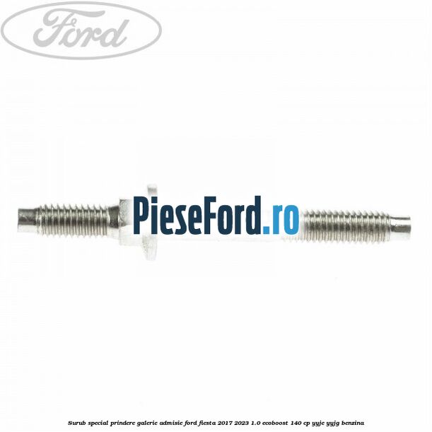 Surub special prindere galerie admisie Ford Fiesta 2017-2023 1.0 EcoBoost 140 cp YYJE, YYJG benzina