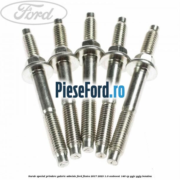 Surub special prindere galerie admisie Ford Fiesta 2017-2023 1.0 EcoBoost 140 cp YYJE, YYJG benzina