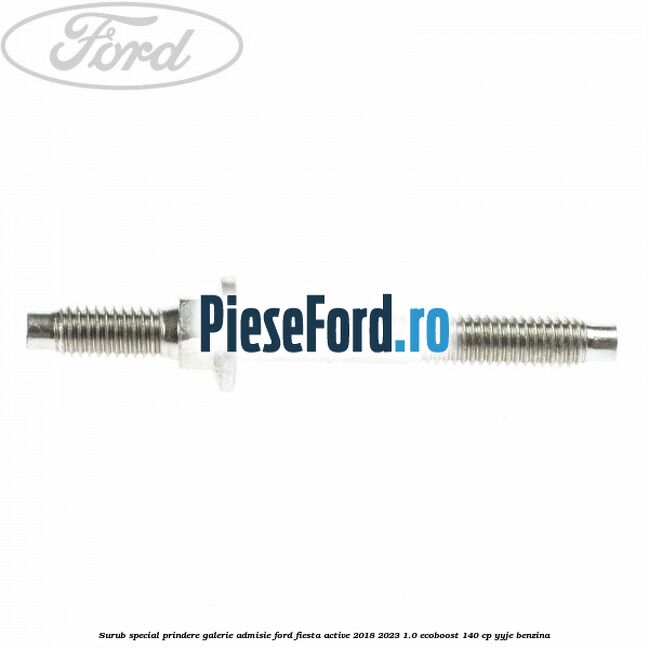 Surub special prindere galerie admisie Ford Fiesta Active 2018-2023 1.0 EcoBoost 140 cp YYJE benzina