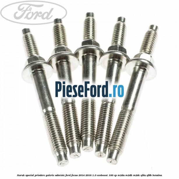 Surub special prindere galerie admisie Ford Focus 2014-2018 1.0 EcoBoost 100 cp Surub special prindere galerie admisie Ford Focus 2014-2018 1.0 EcoBoost 100 cp M2DA, M2DB, M2DC, SFDA, SFDB benzina