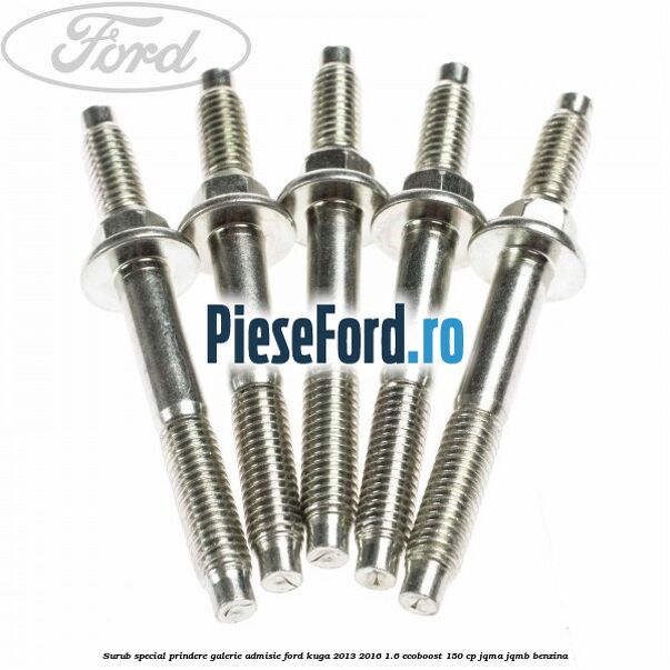 Surub special prindere galerie admisie Ford Kuga 2013-2016 1.6 EcoBoost 150 cp JQMA, JQMB benzina