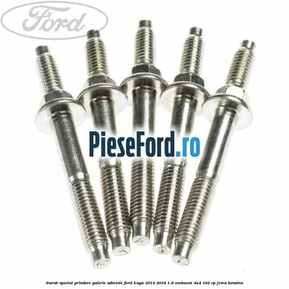 Surub special prindere galerie admisie Ford Kuga 2013-2016 1.6 EcoBoost 4x4 182 cp Surub special prindere galerie admisie Ford Kuga 2013-2016 1.6 EcoBoost 4x4 182 cp JTMA benzina