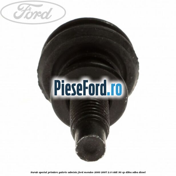 Surub special prindere galerie admisie Ford Mondeo 2000-2007 2.0 TDDI 90 cp D5BA, SDBA diesel