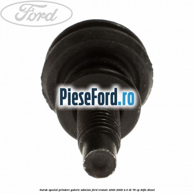 Surub special prindere galerie admisie Ford Transit 2000-2006 2.0 DI 75 cp Surub special prindere galerie admisie Ford Transit 2000-2006 2.0 DI 75 cp D3FA diesel