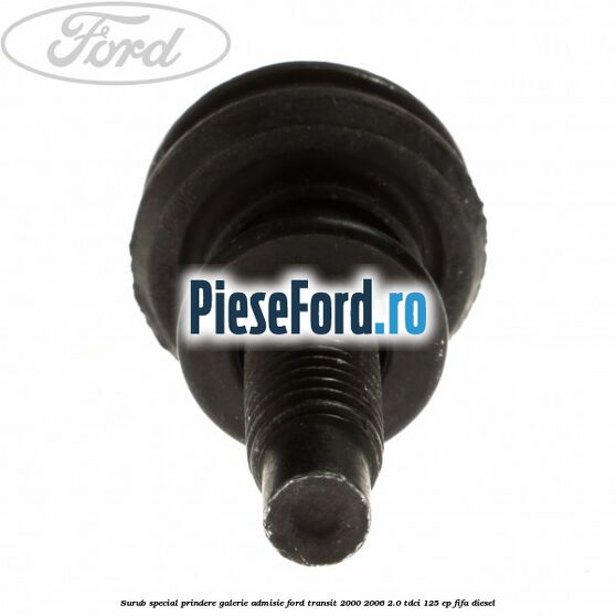 Surub special prindere galerie admisie Ford Transit 2000-2006 2.0 TDCi 125 cp FIFA diesel