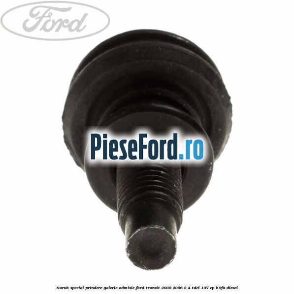 Surub special prindere galerie admisie Ford Transit 2000-2006 2.4 TDCi 137 cp H9FA diesel