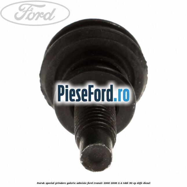 Surub special prindere galerie admisie Ford Transit 2000-2006 2.4 TDdi 90 cp D2FE diesel