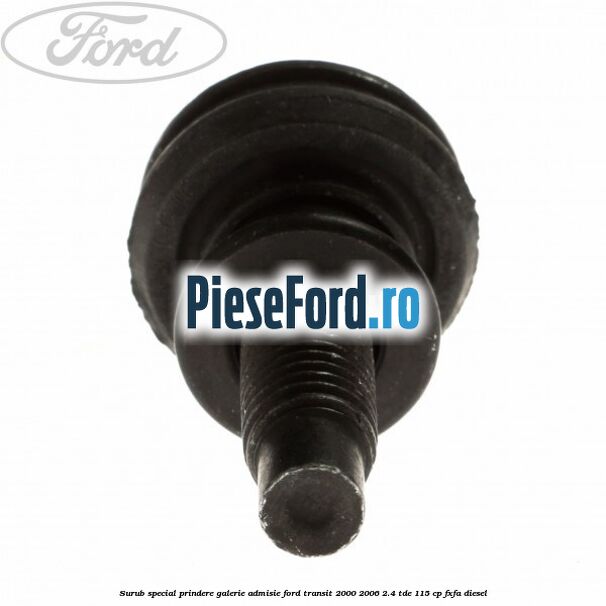 Surub special prindere galerie admisie Ford Transit 2000-2006 2.4 TDE 115 cp FXFA diesel