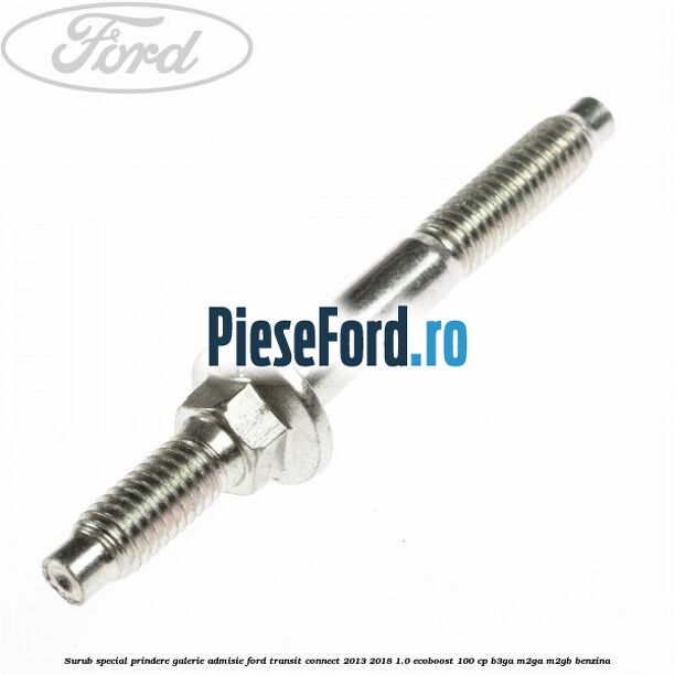 Surub special prindere galerie admisie Ford Transit Connect 2013-2018 1.0 EcoBoost 100 cp B3GA, M2GA, M2GB benzina