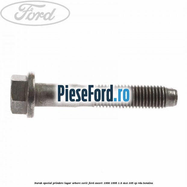 Surub special prindere lagar arbore cotit Ford Escort 1990-1995 1.8 4x4 105 cp RDA benzina