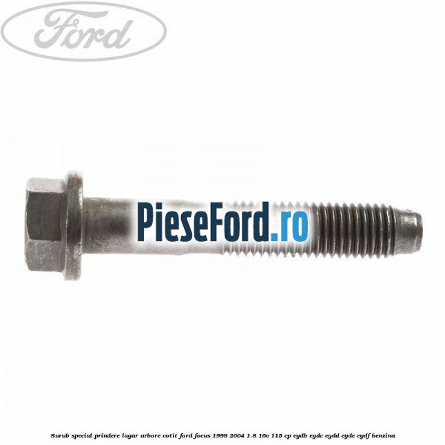 Surub special prindere lagar arbore cotit Ford Focus 1998-2004 1.8 16V 115 cp EYDB, EYDC, EYDD, EYDE, EYDF benzina