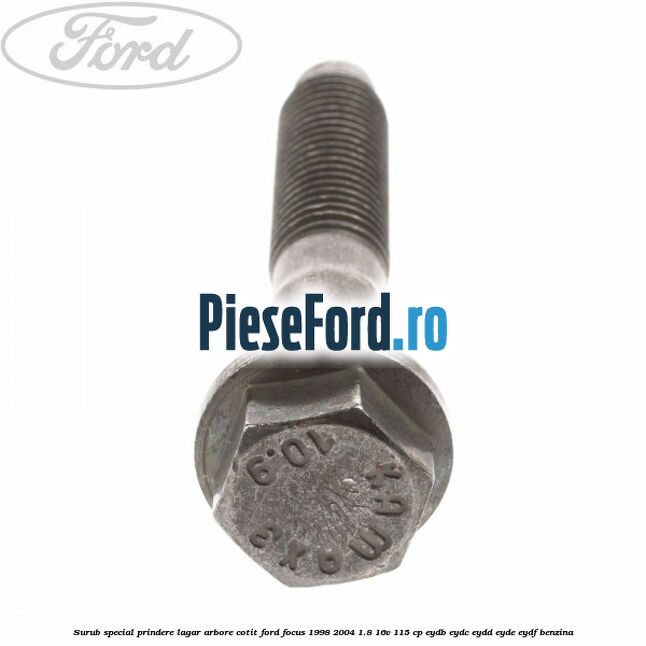 Surub special prindere lagar arbore cotit Ford Focus 1998-2004 1.8 16V 115 cp EYDB, EYDC, EYDD, EYDE, EYDF benzina