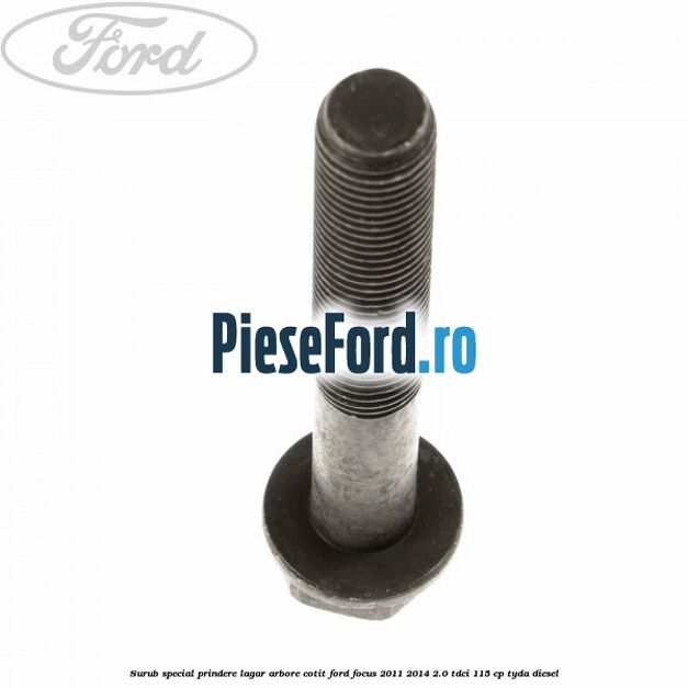 Surub special prindere lagar arbore cotit Ford Focus 2011-2014 2.0 TDCi 115 cp TYDA diesel