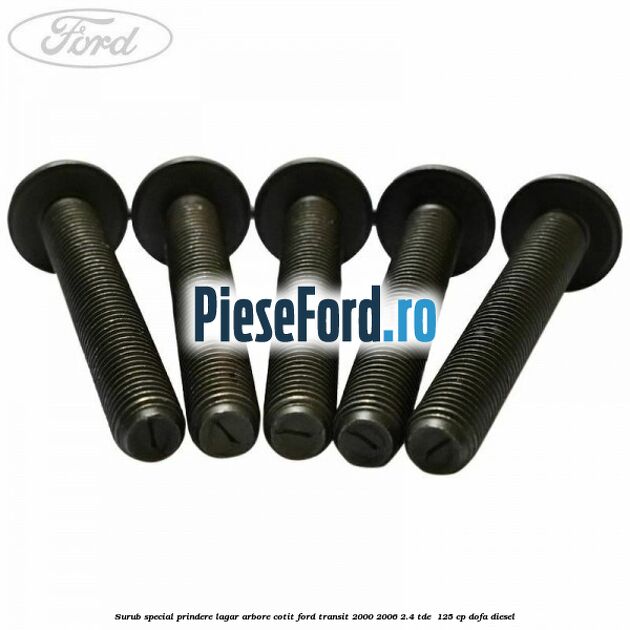 Surub special prindere lagar arbore cotit Ford Transit 2000-2006 2.4 TDE  125 cp DOFA diesel