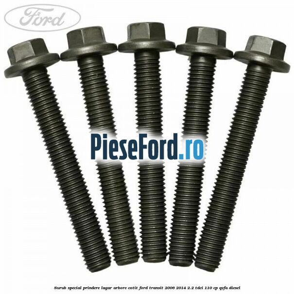 Surub special prindere lagar arbore cotit Ford Transit 2006-2014 2.2 TDCi 110 cp Surub special prindere lagar arbore cotit Ford Transit 2006-2014 2.2 TDCi 110 cp QVFA diesel