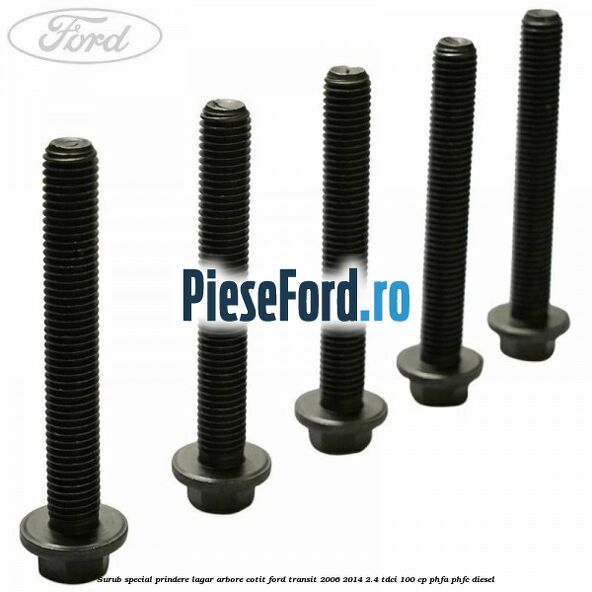 Surub special prindere lagar arbore cotit Ford Transit 2006-2014 2.4 TDCi 100 cp Surub special prindere lagar arbore cotit Ford Transit 2006-2014 2.4 TDCi 100 cp PHFA, PHFC diesel