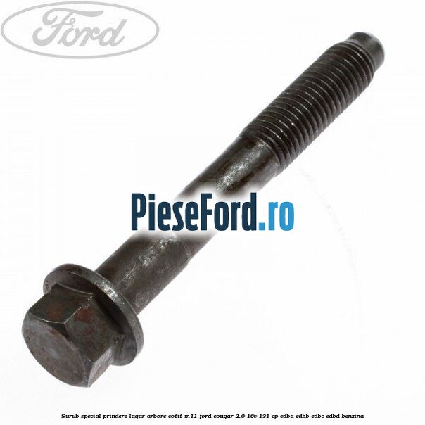 Surub special prindere lagar arbore cotit M11 Ford Cougar 2.0 16V 131 cp EDBA, EDBB, EDBC, EDBD benzina