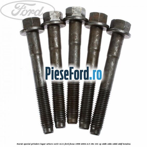 Surub special prindere lagar arbore cotit M11 Ford Focus 1998-2004 2.0 16V 131 cp Surub special prindere lagar arbore cotit M11 Ford Focus 1998-2004 2.0 16V 131 cp EDDB, EDDC, EDDD, EDDF benzina