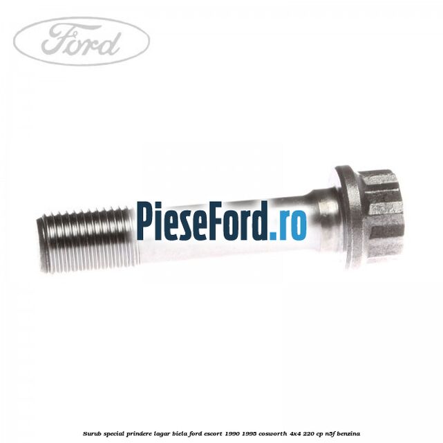 Surub special prindere lagar biela Ford Escort 1990-1995 Cosworth 4x4 220 cp Surub special prindere lagar biela Ford Escort 1990-1995 Cosworth 4x4 220 cp N5F benzina