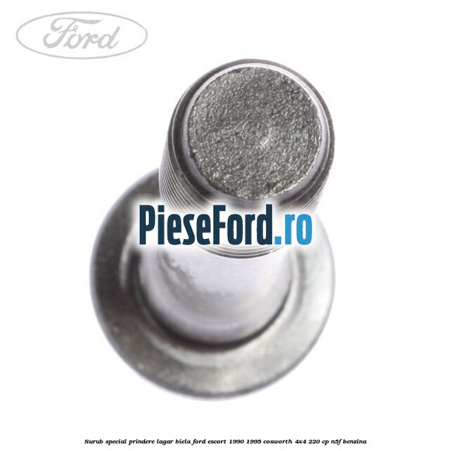 Surub special prindere lagar biela Ford Escort 1990-1995 Cosworth 4x4 220 cp Surub special prindere lagar biela Ford Escort 1990-1995 Cosworth 4x4 220 cp N5F benzina