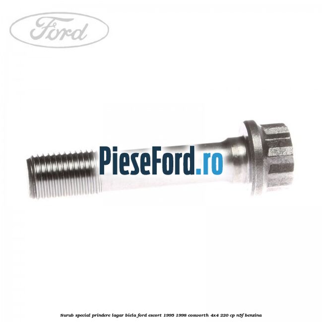 Surub special prindere lagar biela Ford Escort 1995-1998 Cosworth 4x4 220 cp N5F benzina