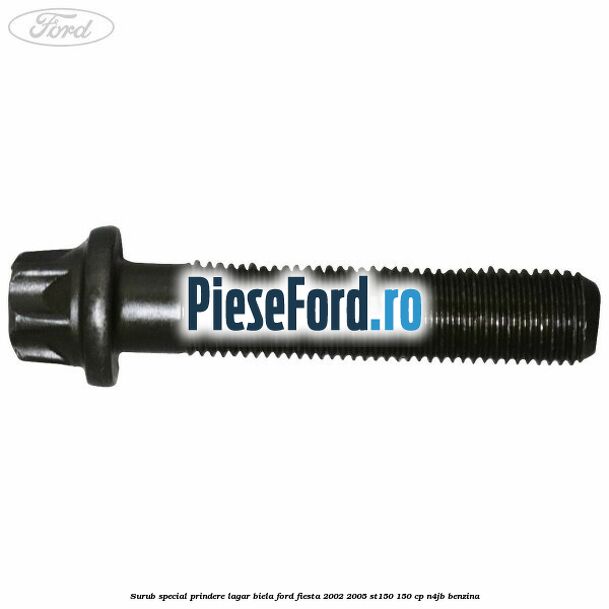 Surub special prindere lagar biela Ford Fiesta 2002-2005 ST150 150 cp N4JB benzina